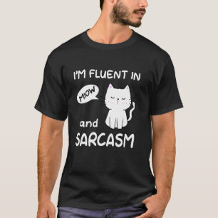I'm Fluent In Meow And Sarcasm Funny Cat Lady Cat T-Shirt