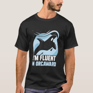 I'M Fluent In Orcaward Humor Orcas Orca Awkward T-Shirt