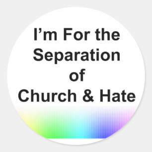 I'm For the Separation of Church and Hate Classic Round Sticker