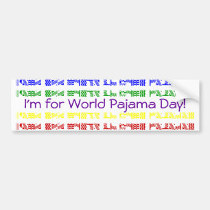 I'm for World Pajama Day! Bumper Sticker