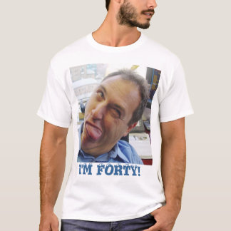 I'm forty! T-Shirt