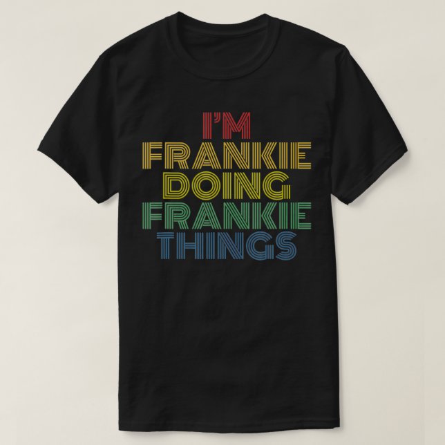 I'm Frankie Doing Frankie Things Funny Personalise T-Shirt (Design Front)