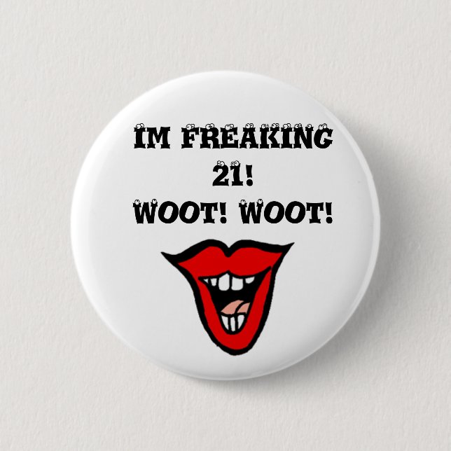 Im FREAKING 21! Woot! Woot! 6 Cm Round Badge (Front)