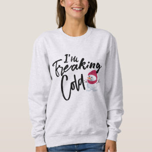 I'm Freaking Cold, Funny Sweatshirt Hoodie Snowman