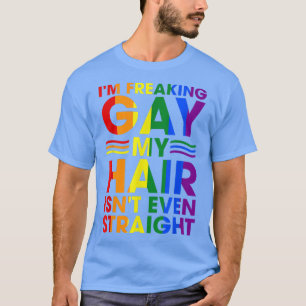 I'm Freaking Gay My Hair Isn't Even Straight Appar T-Shirt