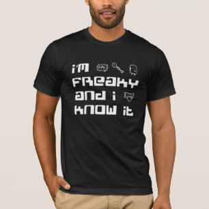 I'm freaky and I know it B T-Shirt