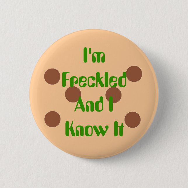 I'm Freckled and I know it 6 Cm Round Badge (Front)