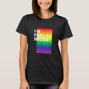 Im Free To Decide Lgbtq Pride Month Pride Lgbt Com T-Shirt