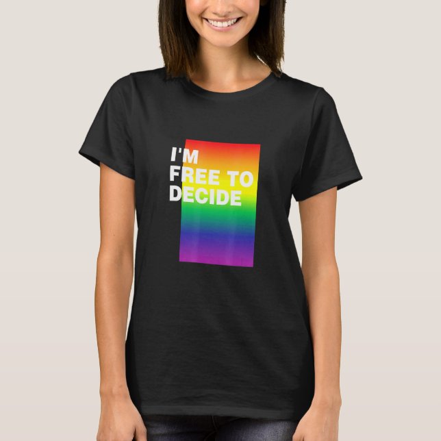 Im Free To Decide Lgbtq Pride Month Pride Lgbt Com T-Shirt (Front)