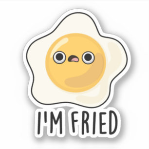 I'm Fried Funny Fried Egg Pun 