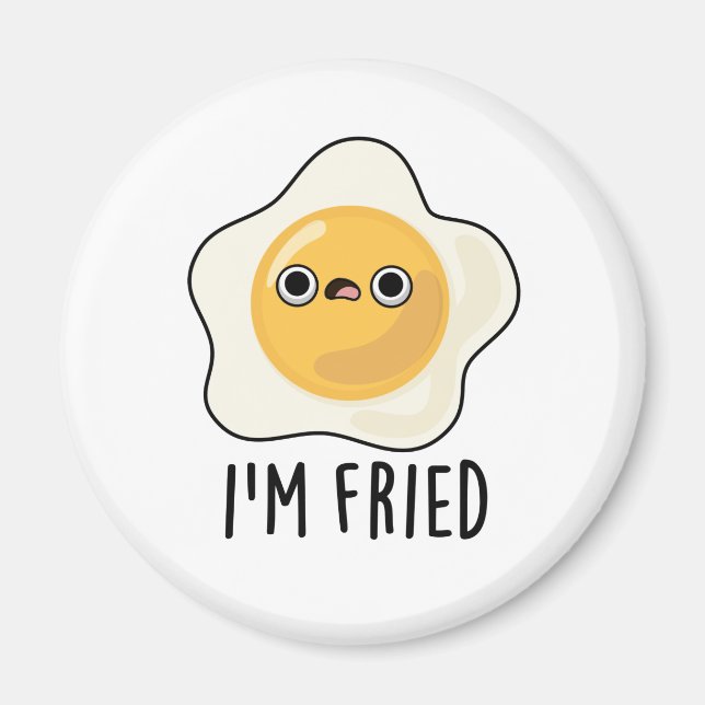 I'm Fried Funny Fried Egg Pun  Magnet (Front)