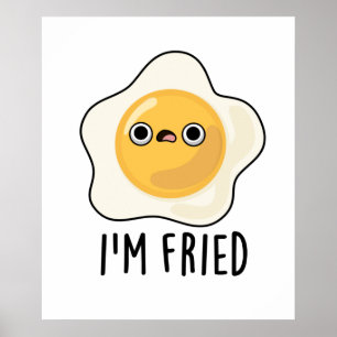 I'm Fried Funny Fried Egg Pun  Poster