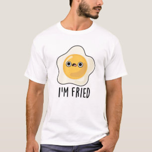 I'm Fried Funny Fried Egg Pun  T-Shirt