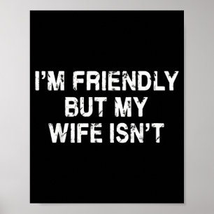 Im Friendly But My Wife Isnt Funny Husband Poster