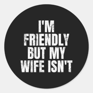 Im Friendly But My Wife Isnt Vintage On Back Classic Round Sticker