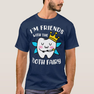 I'm Friends With The Tooth Fairy Dentist Dental As T-Shirt