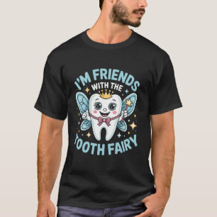 I'm Friends with the Tooth Fairy Funny Dental Assi T-Shirt