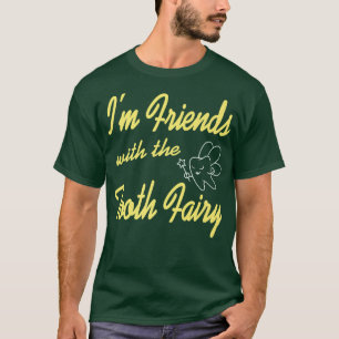 Im Friends With The Tooth Fairy Funny Dentist Pres T-Shirt