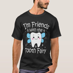 I'm Friends With The Tooth Fairy T-Shirt