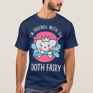 Im friends with the tooth fairy tooth teeth T-Shirt