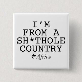 I'm From A Sh*thole Country 15 Cm Square Badge