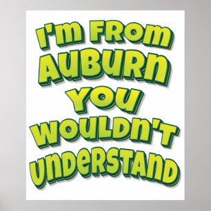 I'm From Auburn You Wouldn't Understand Poster