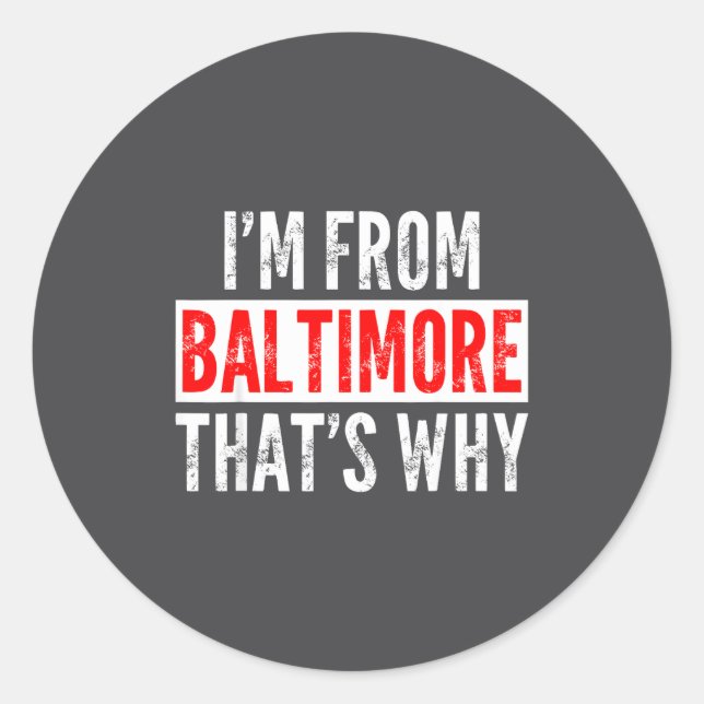 I'm From Baltimore That's Why - Funny Saying Sarca Classic Round Sticker (Front)