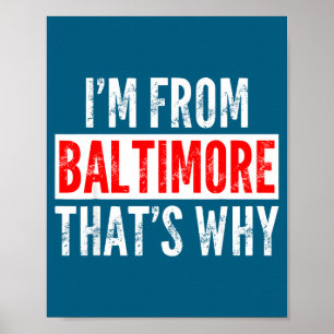 I'm From Baltimore That's Why - Funny Saying Sarca Poster