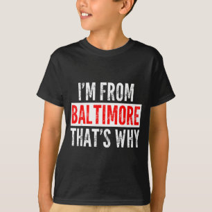 I'm From Baltimore That's Why - Funny Saying Sarca T-Shirt