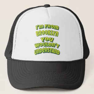 I'm From Brooklyn You Wouldn't Understand Trucker Hat