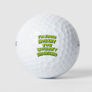 I'm From Hobart You Wouldn't Understand Golf Balls