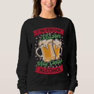 Im From Mason May Contain Alcohol Ohio Beer OH Dr Sweatshirt