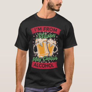 Im From Mason May Contain Alcohol Ohio Beer  OH Dr T-Shirt