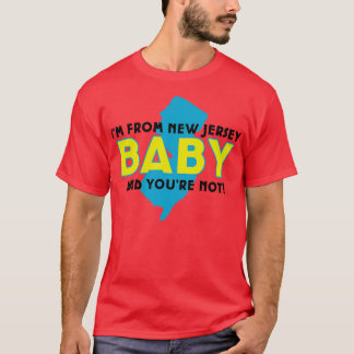 Im from New Jersey baby and youre not T-Shirt