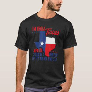 I'm From Texas I'm Not A Quitter Texas Pride Home T-Shirt