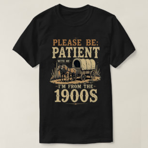 I'm From The 1900s - Funny Vintage 1900s Birthday T-Shirt