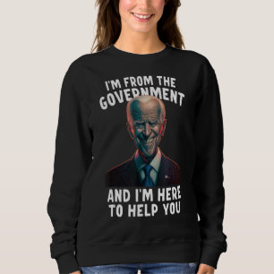 I'm From The Government And I'm Here To Help You Sweatshirt