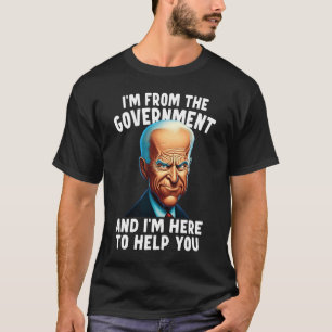 I'm From The Government And I'm Here To Help You T-Shirt