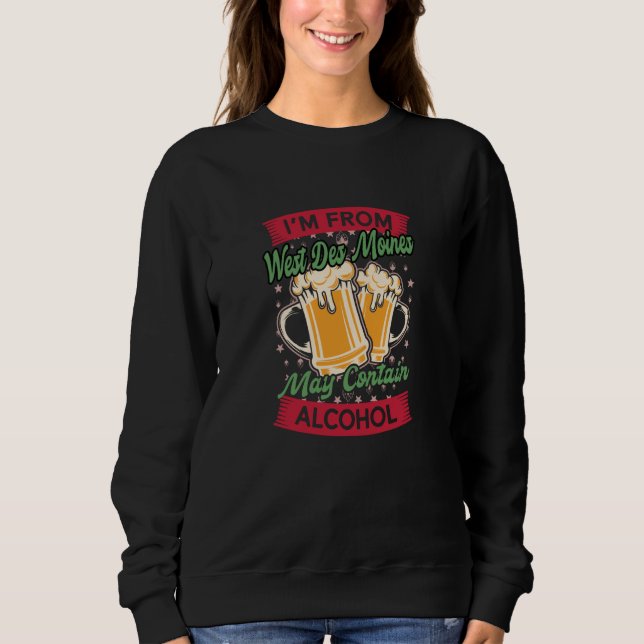 Im From West Des Moines May Contain Alcohol Iowa B Sweatshirt (Front)