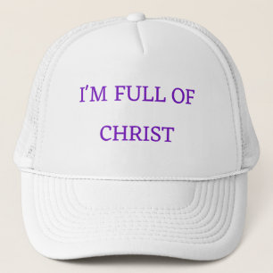 "I'M FULL OF CHIRST" HAT