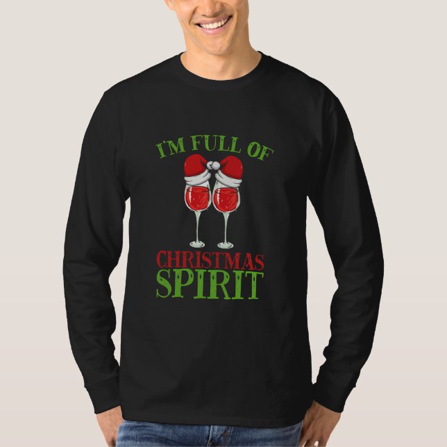 I'm Full of Christmas Spirit Funny Wine Lover T-Shirt (Front)