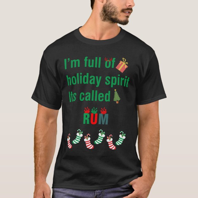 I'm Full Of Holiday Spirit Its Called Rum T-Shirt (Front)