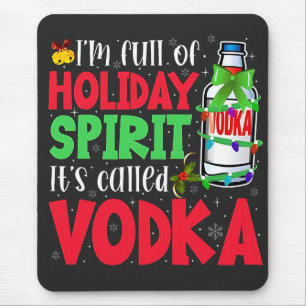 I'm Full of Holiday Spirit, It's Called Vodka Xmas Mouse Pad