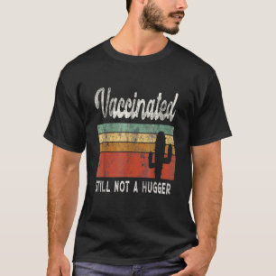 I'm Fully Vaccinated Still Not A Hugger Introvert T-Shirt