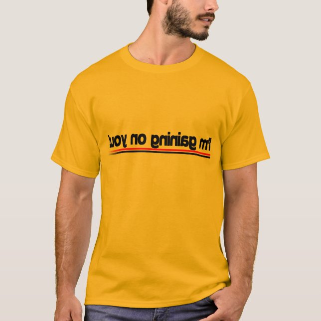I'm gaining on you! Gold T-Shirt (Front)