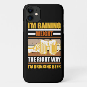 I'm gaining weight the right way I'm drinking beer Case-Mate iPhone Case