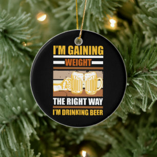 I'm gaining weight the right way I'm drinking beer Ceramic Tree Decoration