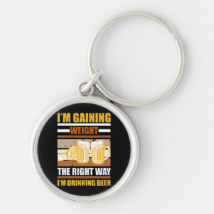 I'm gaining weight the right way I'm drinking beer Key Ring