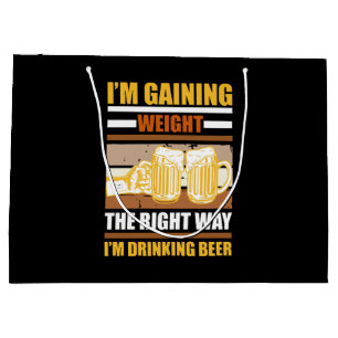 I'm gaining weight the right way I'm drinking beer Large Gift Bag