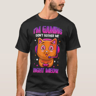 I'm Gaming Don't Bother Me Right Meow Funny Gaming T-Shirt